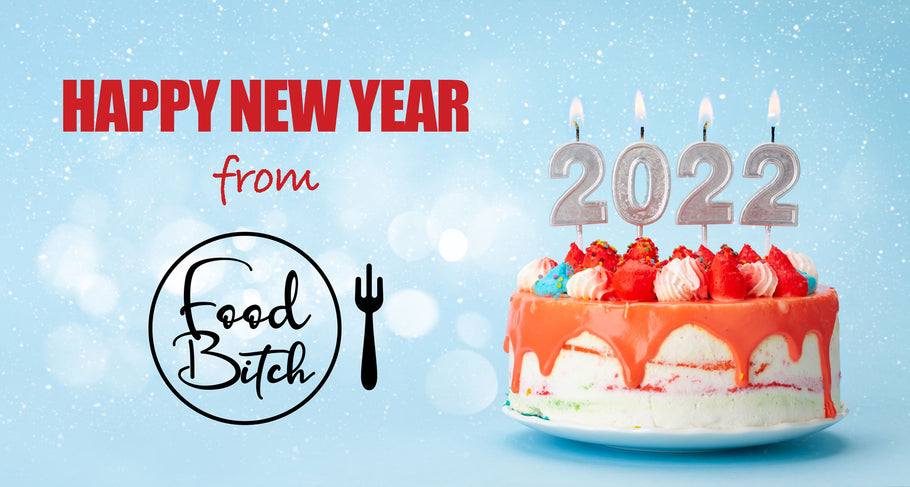HAPPY NEW YEAR from Food Bitch!