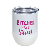 Load image into Gallery viewer, Stemless Wine Tumbler with Lid: &quot;Bitches Be Sippin&#39;&quot;
